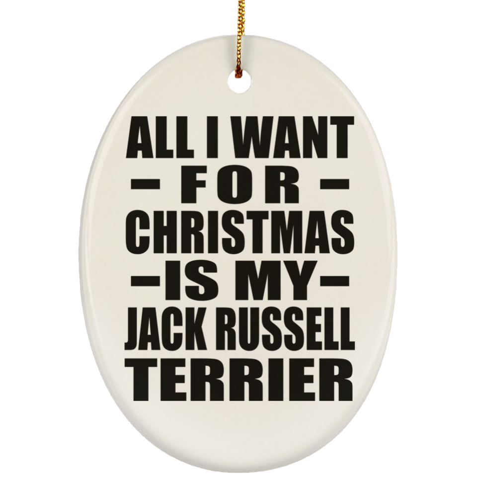 All I Want For Christmas Is My Jack Russell Terrier - Oval Ornament