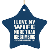 I Love My Wife More Than Ice Climbing - Star Ornament