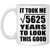 75th Birthday Took Square Root of 5625 Years To Look Good - 11oz Coffee Mug