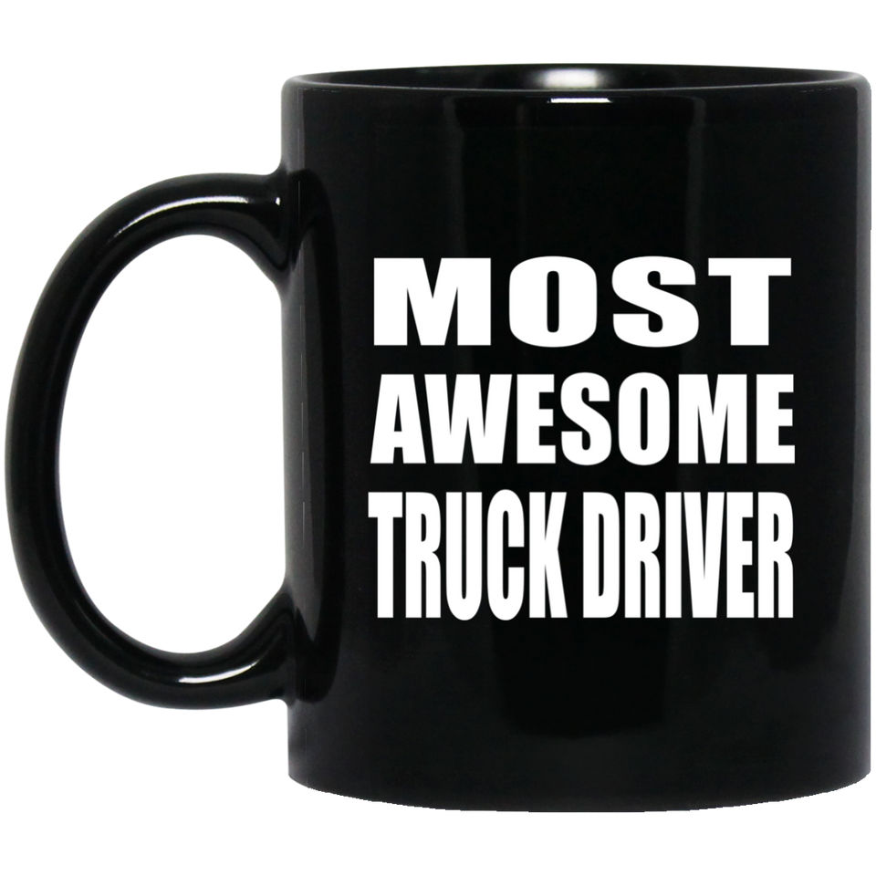 Most Awesome Truck Driver - 11 Oz Coffee Mug Black