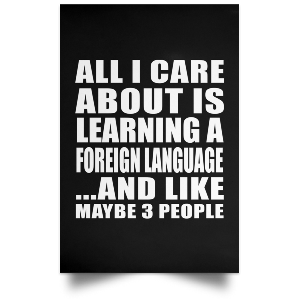 All I Care About Is Learning A Foreign Language - Poster Portrait