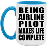 Being Airline Pilot Makes Life Complete - 15oz Accent Mug Blue