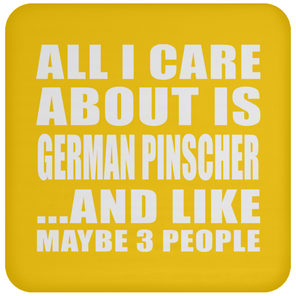 All I Care About Is German Pinscher - Drink Coaster