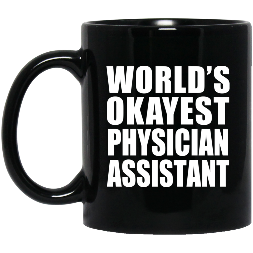 World's Okayest Physician Assistant - 11 Oz Coffee Mug Black