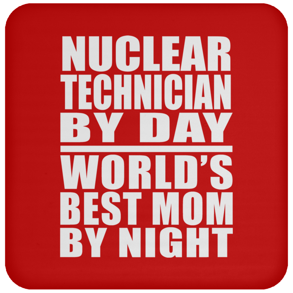 Nuclear Technician By Day World's Best Mom By Night - Drink Coaster