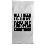 All I Need Is Love And My European Shorthair - Hand Towel