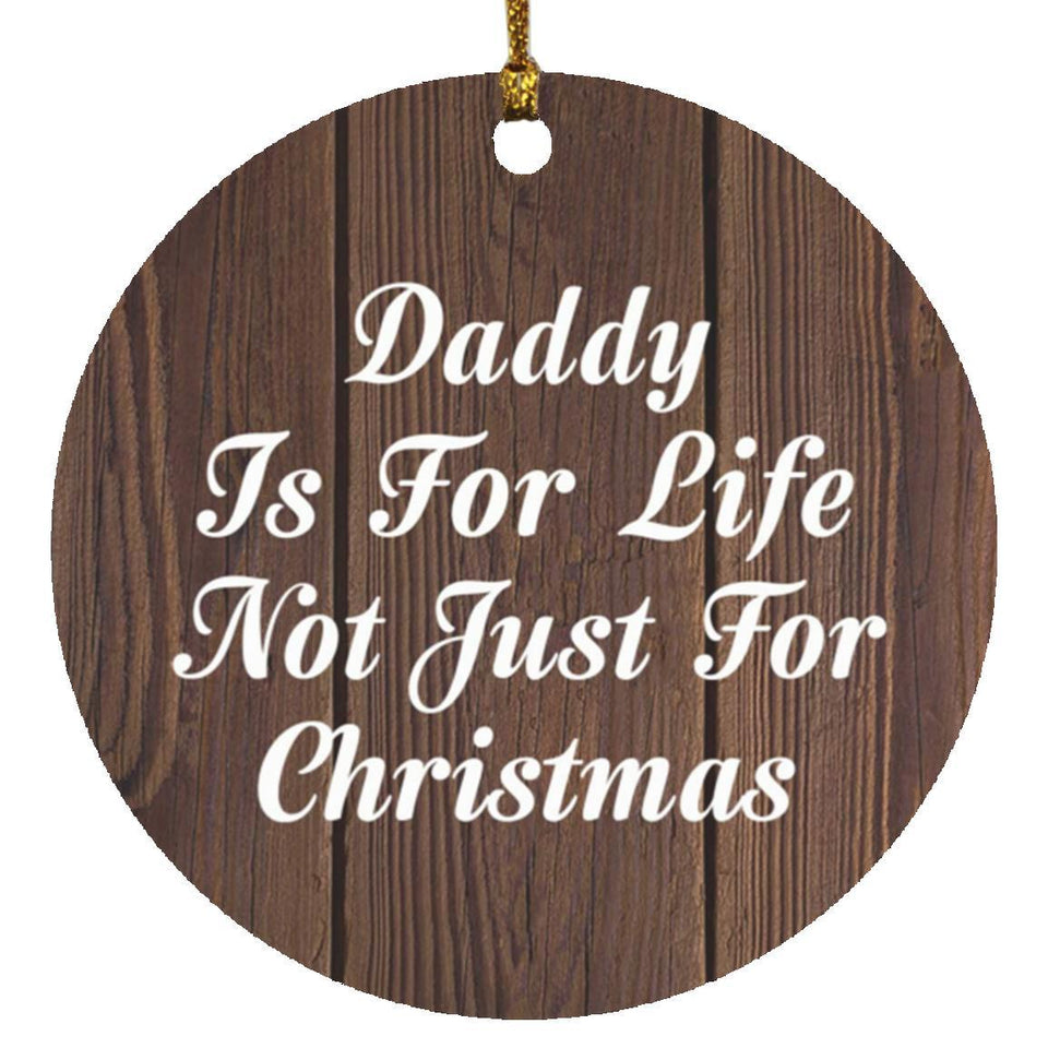 Daddy Is For Life Not Just For Christmas - Circle Ornament D