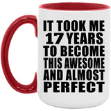 17th Birthday Took 17 Years To Become Awesome & Perfect - 15oz Accent Mug Red