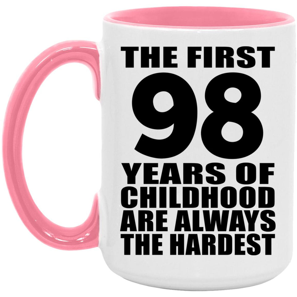 98th Birthday First 98 Years of Childhood Are The Hardest - 15oz Accent Mug Pink
