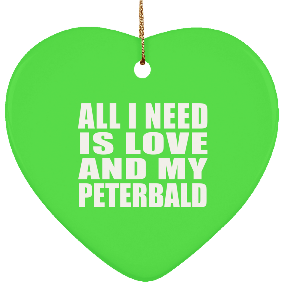All I Need Is Love And My Peterbald - Heart Ornament