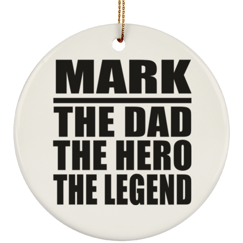 Mark The Dad The Hero The Legend - Circle Ornament
