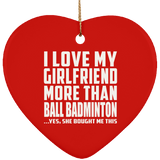 I Love My Girlfriend More Than Ball Badminton - Heart Ornament