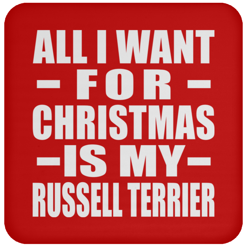 All I Want For Christmas Is My Russell Terrier - Coaster