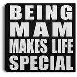 Being Mam Makes Life Special - Canvas Square