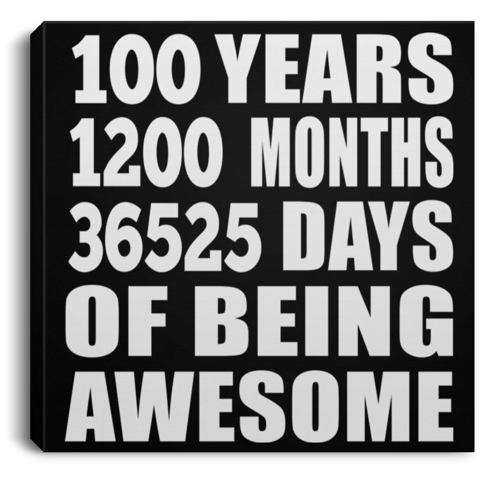 100th Birthday 100 Years 1200 Months 36525 Days Of Awesome - Canvas Square