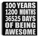 100th Birthday 100 Years 1200 Months 36525 Days Of Awesome - Canvas Square