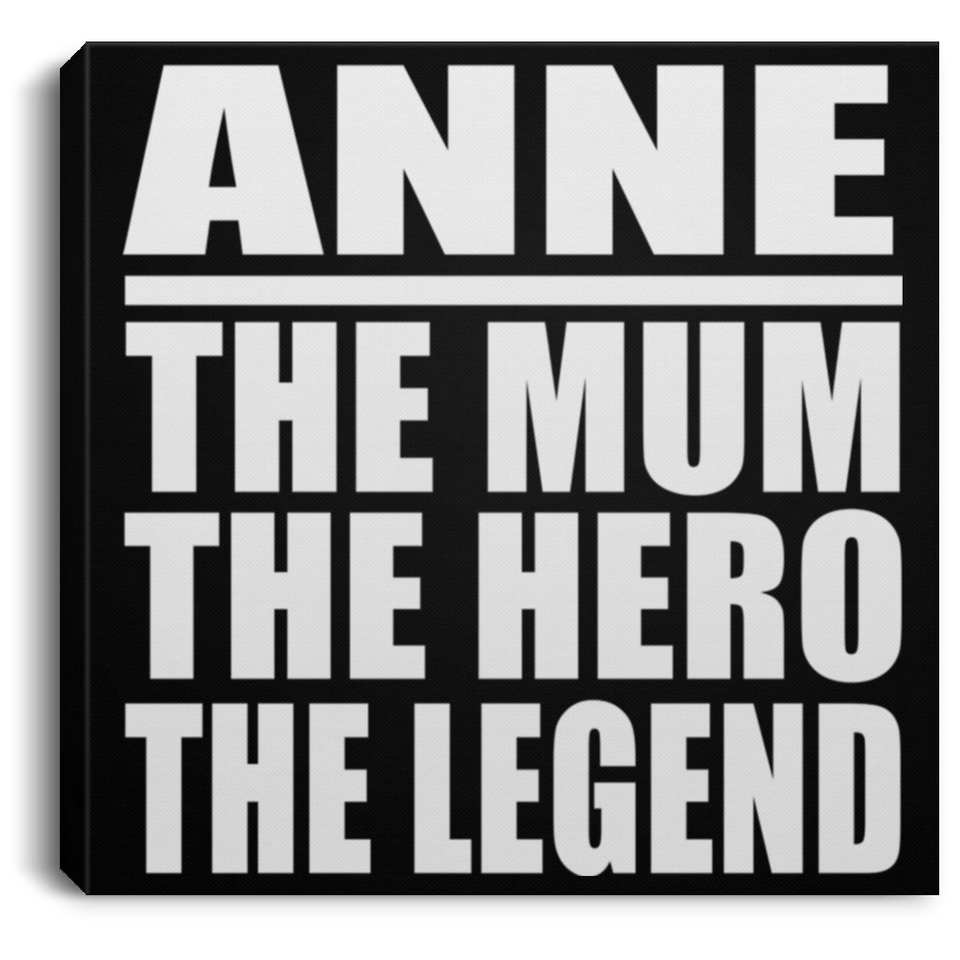 Anne The Mum The Hero The Legend - Canvas Square