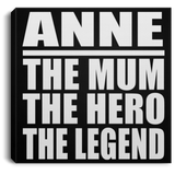 Anne The Mum The Hero The Legend - Canvas Square