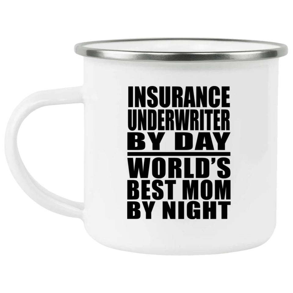 Insurance Underwriter By Day World's Best Mom By Night - 12oz Camping Mug