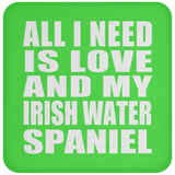 All I Need Is Love And My Irish Water Spaniel - Drink Coaster