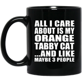All I Care About Is My Orange Tabby Cat - 11 Oz Coffee Mug Black