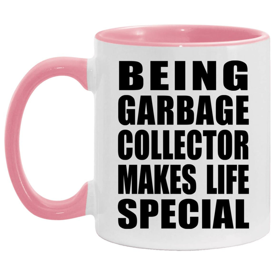 Being Garbage Collector Makes Life Special - 11oz Accent Mug Pink