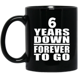 6th Anniversary 6 Years Down Forever to Go - 11oz Coffee Mug Black