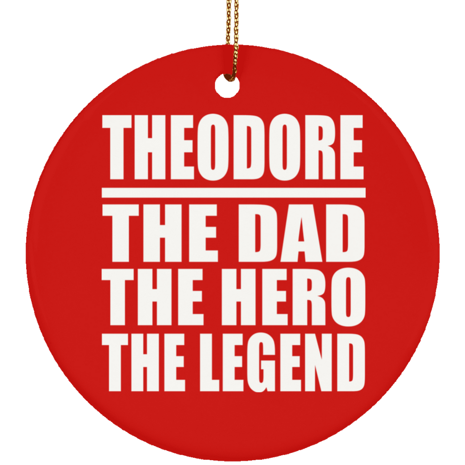 Theodore The Dad The Hero The Legend - Circle Ornament