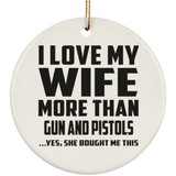 I Love My Wife More Than Gun and Pistols - Circle Ornament