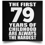 First 79 Years of Childhood Are The Hardest - Poster Square