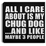 All I Care About Is My Chug Dog - Canvas Square