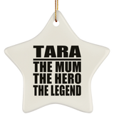 Tara The Mum The Hero The Legend - Star Ornament