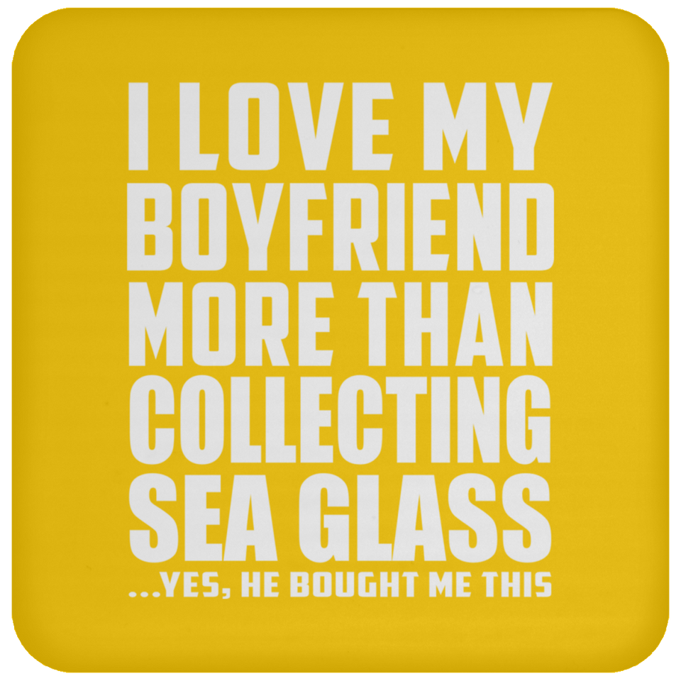 I Love My Boyfriend More Than Collecting Sea Glass - Drink Coaster