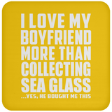 I Love My Boyfriend More Than Collecting Sea Glass - Drink Coaster