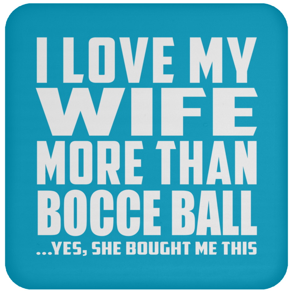 I Love My Wife More Than Bocce Ball - Drink Coaster