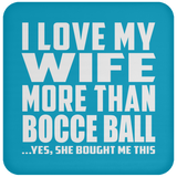 I Love My Wife More Than Bocce Ball - Drink Coaster