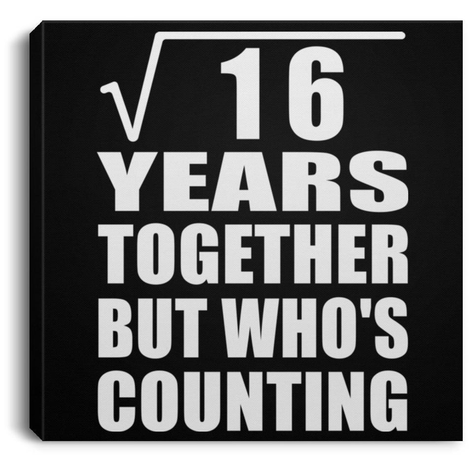 4th Anniversary Square Root of 16 Years Who's Counting - Canvas Square