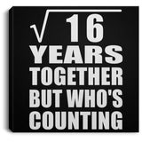 4th Anniversary Square Root of 16 Years Who's Counting - Canvas Square