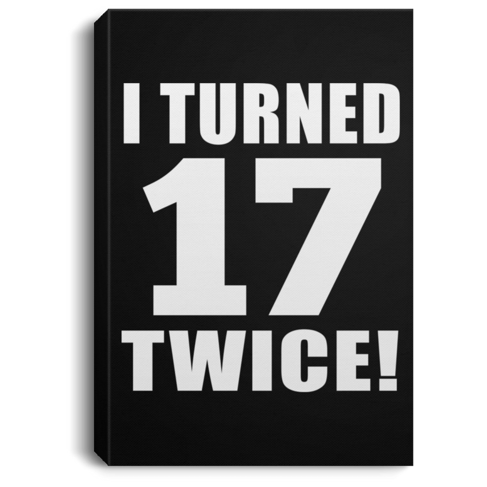34th Birthday I Turned 17 Twice - Canvas Portrait