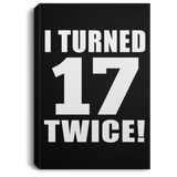 34th Birthday I Turned 17 Twice - Canvas Portrait