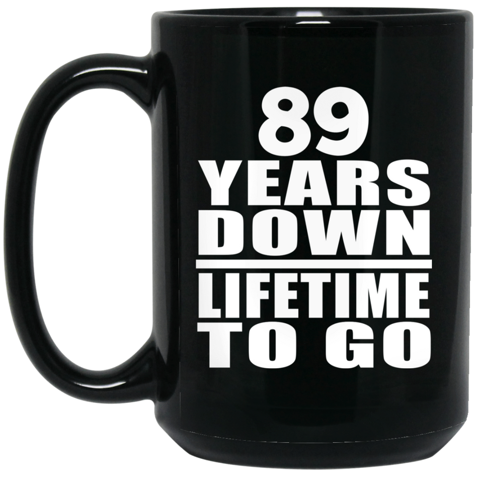 89th Anniversary 89 Years Down Lifetime To Go - 15 Oz Coffee Mug Black
