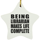 Being Librarian Makes Life Complete - Star Ornament