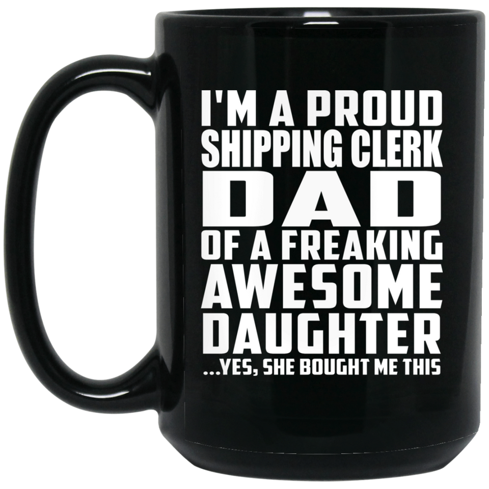 Proud Shipping Clerk Dad Of Awesome Daughter - 15 Oz Coffee Mug Black