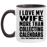 I Love My Wife More Than Collecting Calendars - 11oz Accent Mug Black
