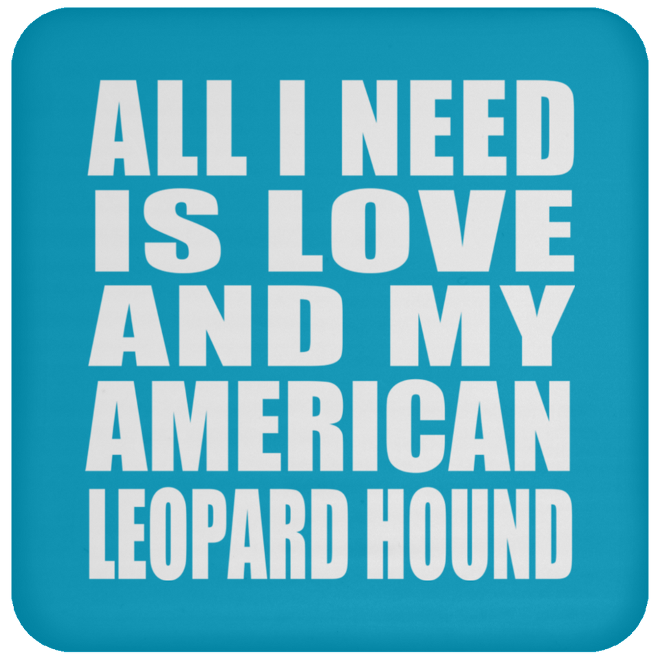All I Need Is Love And My American Leopard Hound - Drink Coaster
