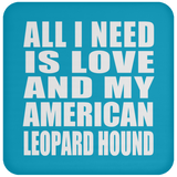 All I Need Is Love And My American Leopard Hound - Drink Coaster