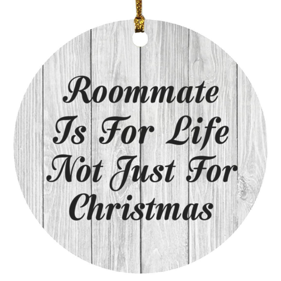 Roommate Is For Life Not Just For Christmas - Circle Ornament F