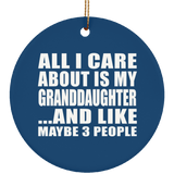 All I Care About Is My Granddaughter - Circle Ornament