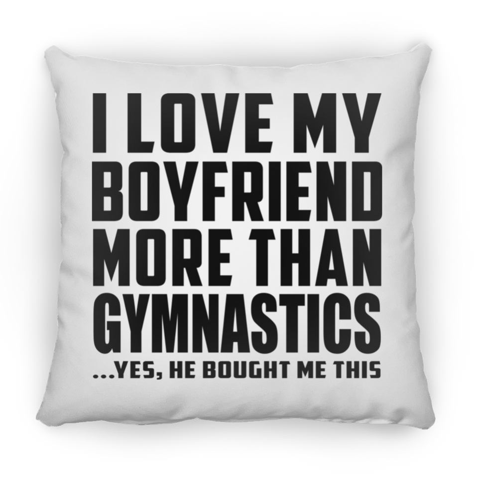I Love My Boyfriend More Than Gymnastics - Throw Pillow