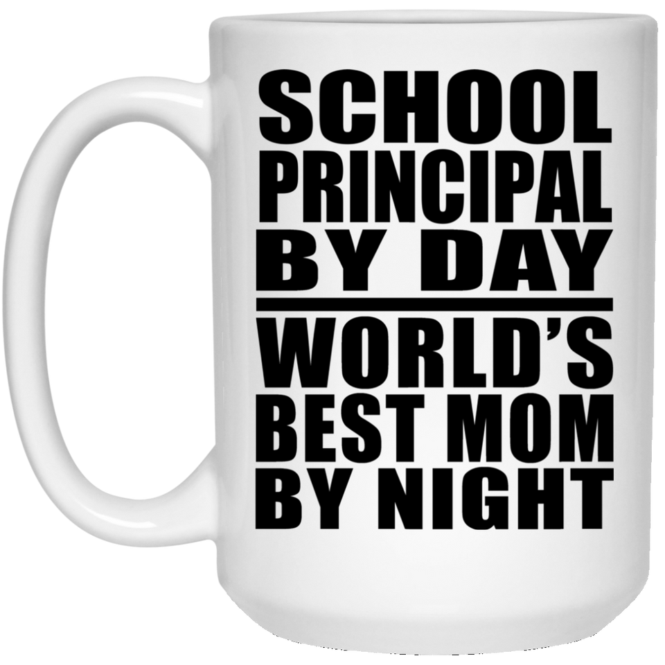 School Principal By Day World's Best Mom By Night - 15 Oz Coffee Mug